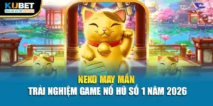 Neko May Mắn – Trải Nghiệm Game Nổ Hũ Số 1 Năm 2026