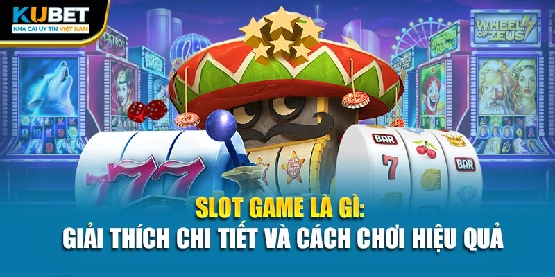 Slot Game Là Gì: Giải Thích Chi Tiết Và Cách Chơi Hiệu Quả