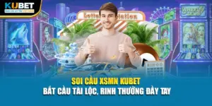 Soi Cầu XSMN Kubet - Bắt Cầu Tài Lộc, Rinh Thưởng Đầy Tay