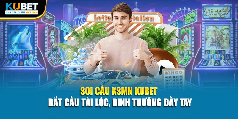 Soi Cầu XSMN Kubet - Bắt Cầu Tài Lộc, Rinh Thưởng Đầy Tay