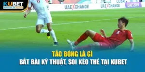 Tắc Bóng Là Gì - Bắt Bài Kỹ Thuật, Soi Kèo Thẻ Tại Kubet