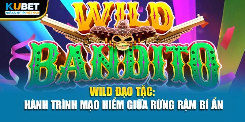 Wild Đạo Tặc: Hành Trình Mạo Hiểm Giữa Rừng Rậm Bí Ẩn